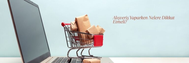 Alışveriş Yaparken Nelere Dikkat Etmeli