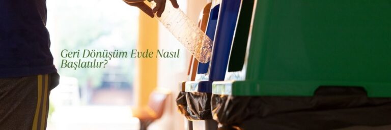 Geri Dönüşüm Evde Nasıl Başlatılır