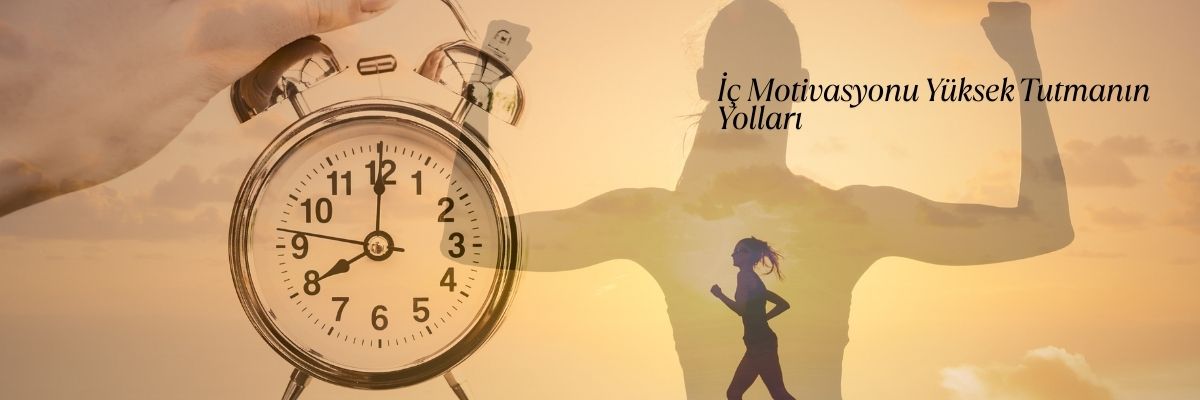 İç Motivasyonu Yüksek Tutmanın Yolları